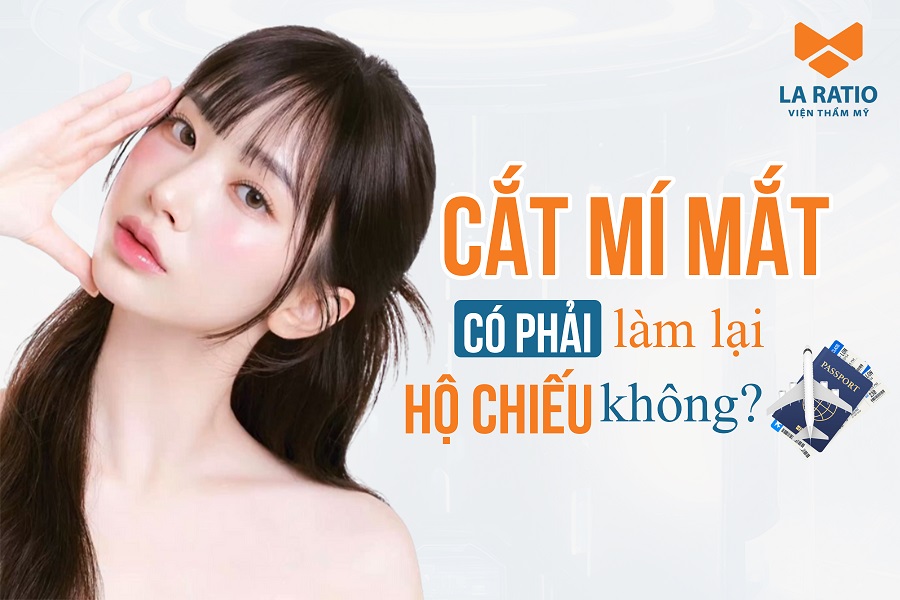 Người phẫu thuật cắt mí có phải làm lại hộ chiếu không?