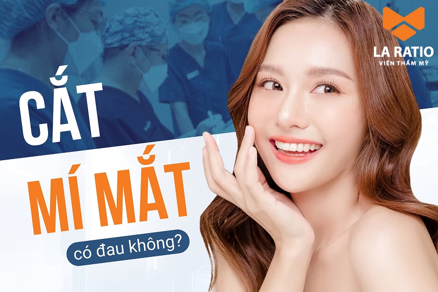 Cắt mí có đau không? Có cần uống thuốc giảm đau không? Cắt mí có đau không? Có cần uống thuốc giảm đau không?