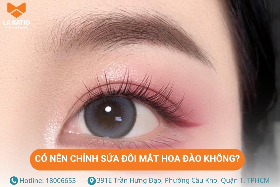 Nếu cảm thấy đôi mắt hoa đào chưa đẹp, bạn có thể cân nhắc chỉnh sửa Nếu cảm thấy đôi mắt hoa đào chưa đẹp, bạn có thể cân nhắc chỉnh sửa