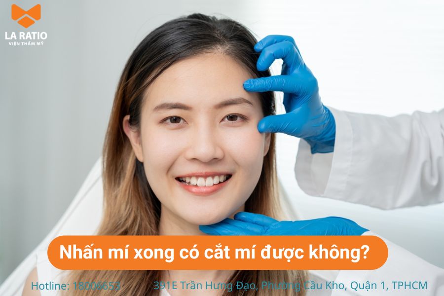 Nhấn mí xong có cắt mí được không? câu trả lời là hoàn toàn CÓ THỂ Nhấn mí xong có cắt mí được không? câu trả lời là hoàn toàn CÓ THỂ