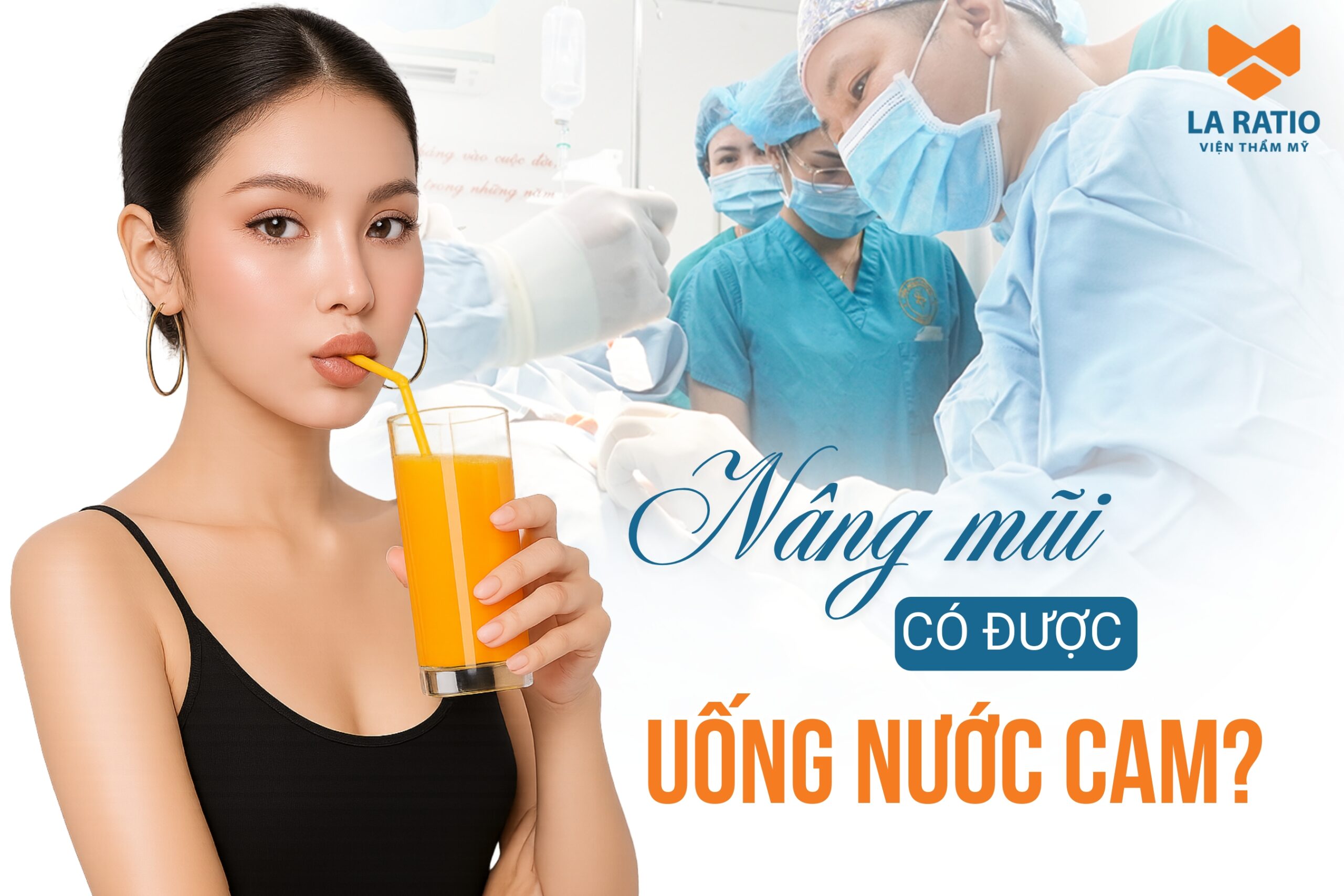 Nâng mũi có được uống nước cam không? “Giải mã” cùng chuyên gia La Ratio