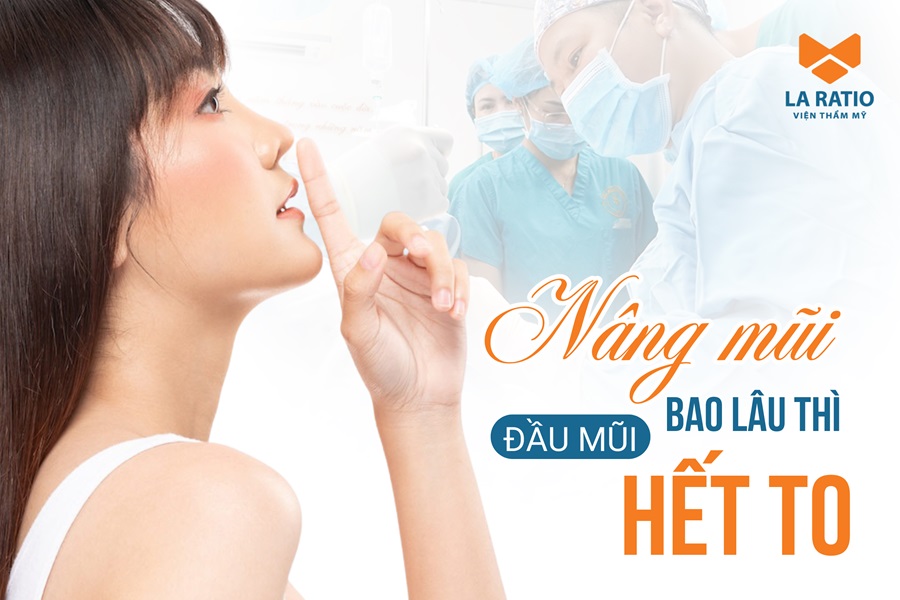 Nâng mũi bao lâu thì đầu mũi hết to và mềm mại hoàn toàn?