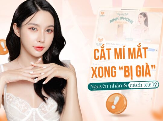 Cắt mí bị già: Nguyên nhân và cách xử lý để mắt trẻ trung hơn